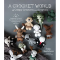 A Crochet World: 40 Patterns for Adorable Monsters- Paperback