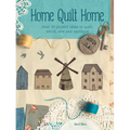 Quilt Home: Ideas to Quilt, Stitch, Sew and Appliqué - Paperback