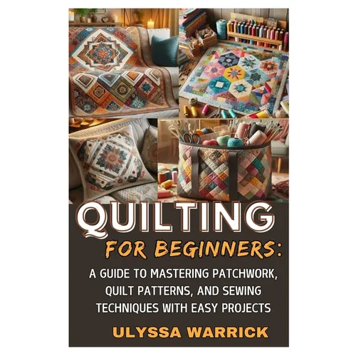Quilting for Beginners: A Guide: Learn Essentials - Paperback