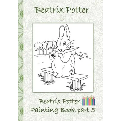 Beatrix Potter Painting Book Part 5 (Peter Rabbit): Coloring Book children, adults - Paperback