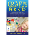 Crafts for Kids: DIY Crafts That Children of All Ages Will Enjoy! - Paperback