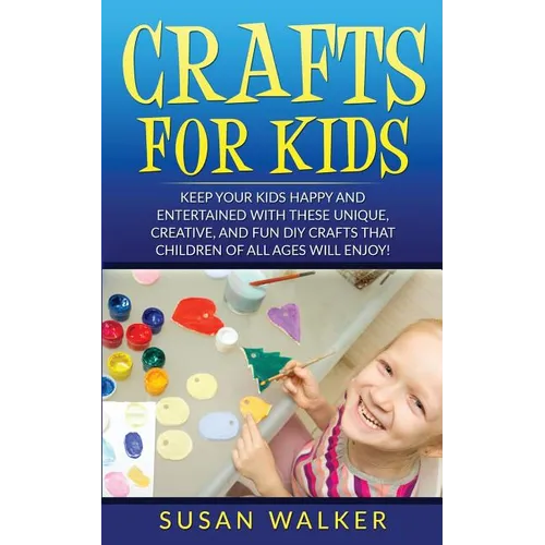 Crafts for Kids: DIY Crafts That Children of All Ages Will Enjoy! - Paperback