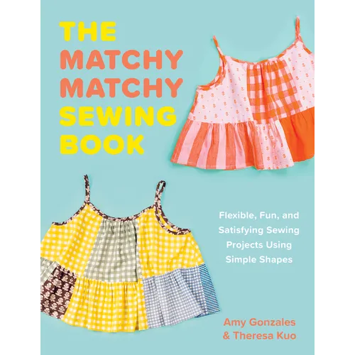 The Matchy Matchy Sewing Book: Flexible, Fun Sewing Projects - Paperback