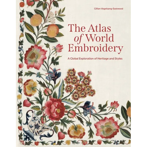 The Atlas of World Embroidery: A Global Exploration - Hardcover