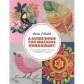 A Guide Book for Machine Embroidery: Techniques for All Levels - Paperback